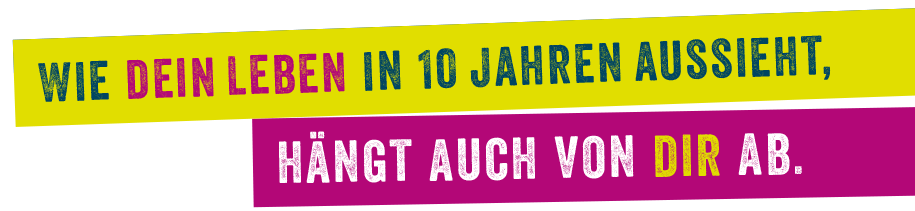 Wie dein Leben in 10 Jahren aussieht, hängt auch von dir ab
